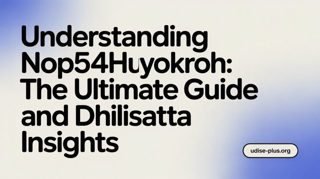 Understanding Nop54hiuyokroh: The Ultimate Guide and Dhilisatta Insights 2 image 9